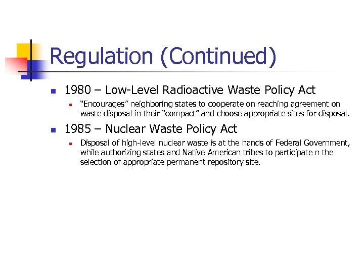 Regulation (Continued) n 1980 – Low-Level Radioactive Waste Policy Act n n “Encourages” neighboring