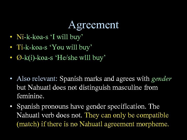 Agreement • Ni-k-koa-s ‘I will buy’ • Ti-k-koa-s ‘You will buy’ • Ø-k(i)-koa-s ‘He/she