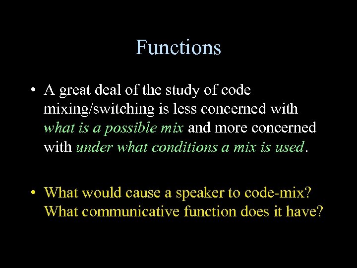 Functions • A great deal of the study of code mixing/switching is less concerned