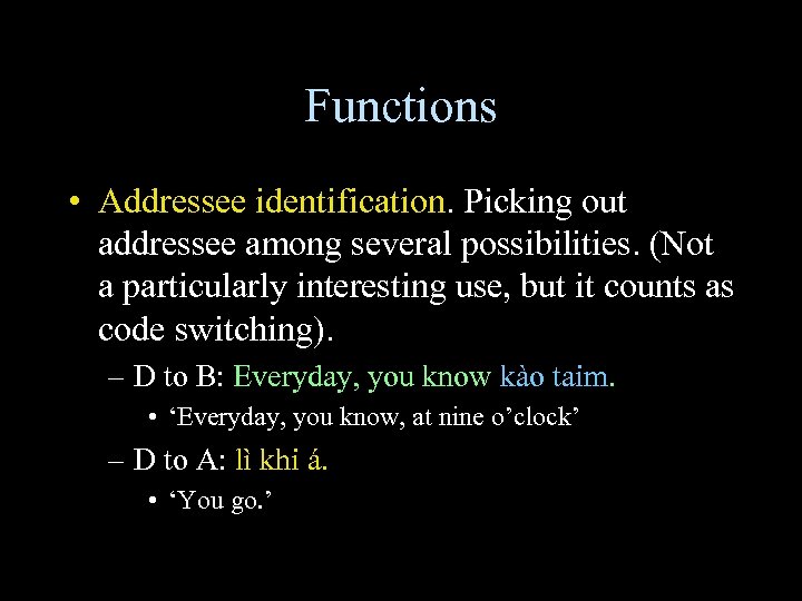 Functions • Addressee identification. Picking out addressee among several possibilities. (Not a particularly interesting