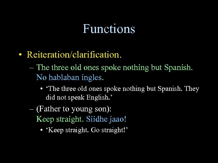 Functions • Reiteration/clarification. – The three old ones spoke nothing but Spanish. No hablaban