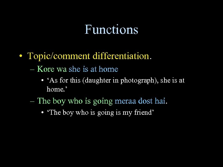 Functions • Topic/comment differentiation. – Kore wa she is at home • ‘As for