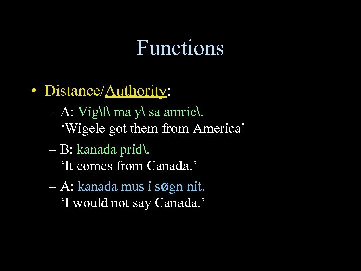 Functions • Distance/Authority: – A: Vigl ma y sa amric. ‘Wigele got them from