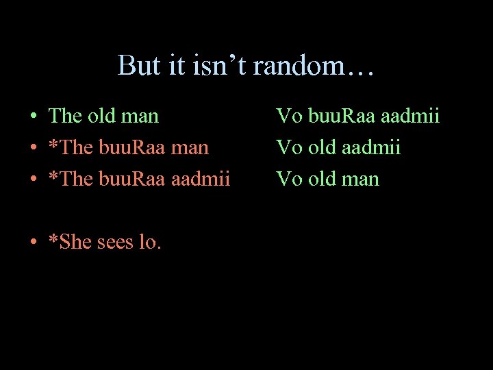 But it isn’t random… • The old man • *The buu. Raa aadmii •