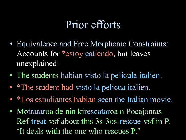 Prior efforts • Equivalence and Free Morpheme Constraints: Accounts for *estoy eatiendo, but leaves