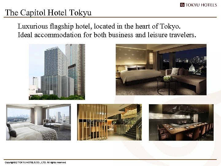 The Capitol Hotel Tokyu Luxurious flagship hotel, located in the heart of Tokyo. Ideal