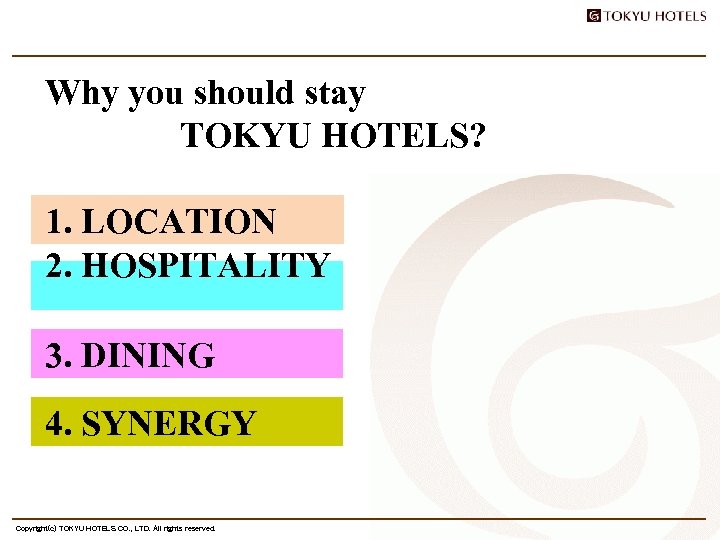 Why you should stay TOKYU HOTELS? 　 　 1. LOCATION 　 　 2. HOSPITALITY