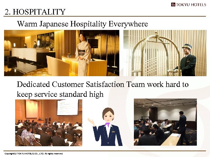 2. HOSPITALITY Warm Japanese Hospitality Everywhere Dedicated Customer Satisfaction Team work hard to keep