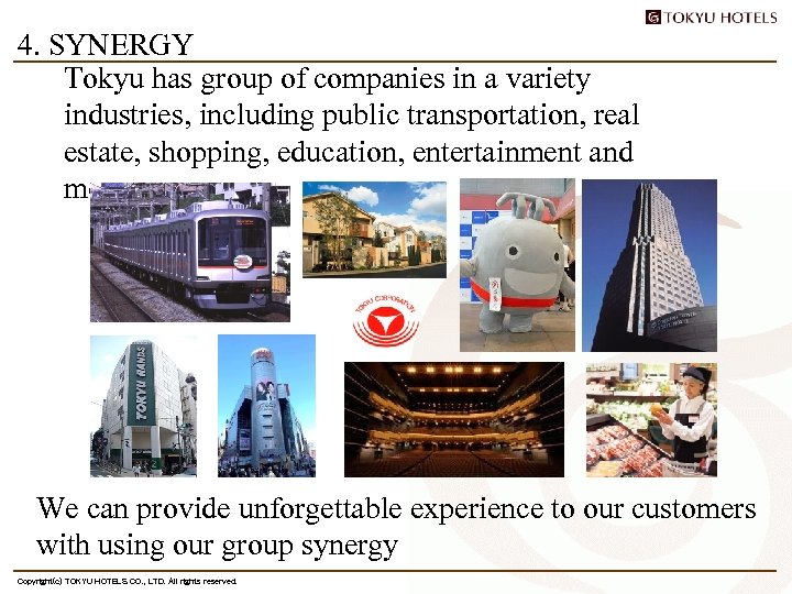 4. SYNERGY Tokyu has group of companies in a variety industries, including public transportation,