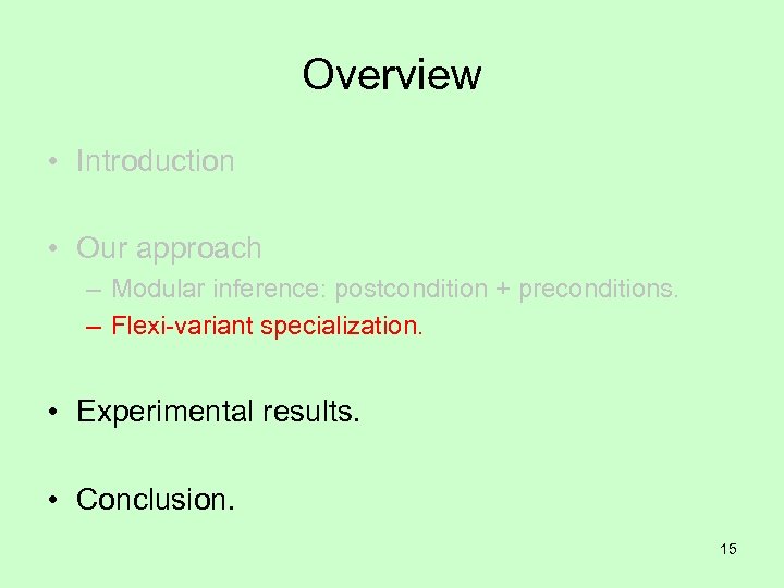 Overview • Introduction • Our approach – Modular inference: postcondition + preconditions. – Flexi-variant