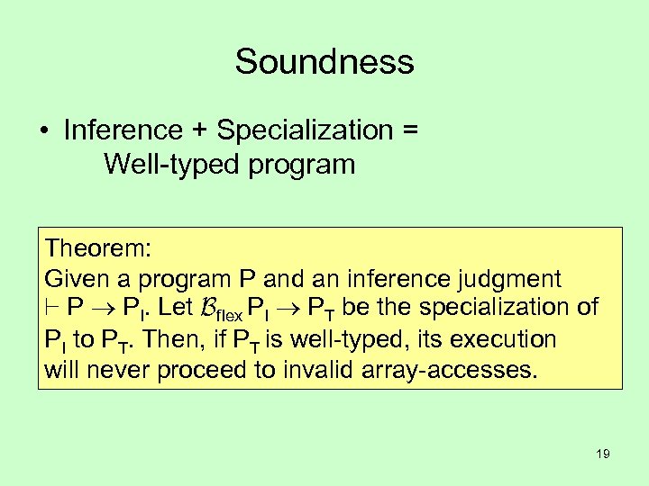 Soundness • Inference + Specialization = Well-typed program Theorem: Given a program P and