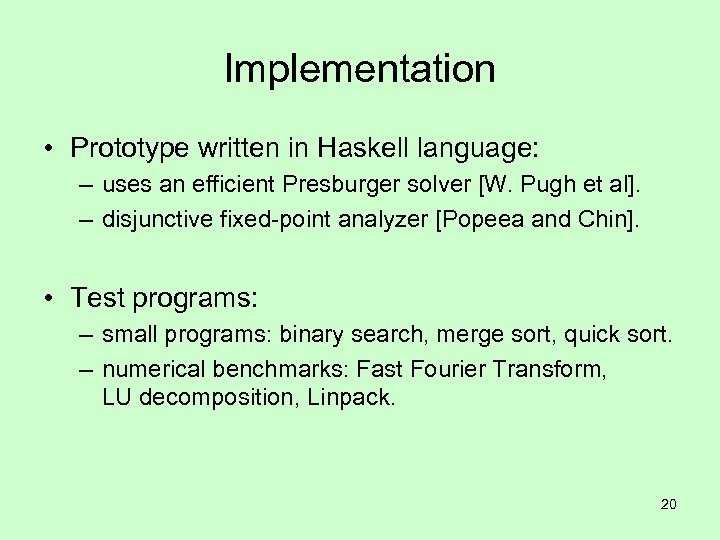 Implementation • Prototype written in Haskell language: – uses an efficient Presburger solver [W.