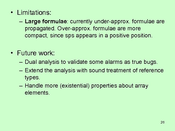  • Limitations: – Large formulae: currently under-approx. formulae are propagated. Over-approx. formulae are