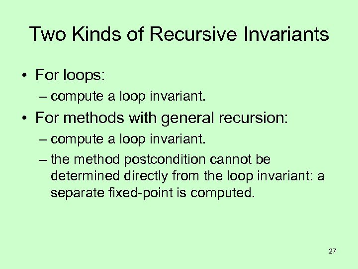 Two Kinds of Recursive Invariants • For loops: – compute a loop invariant. •