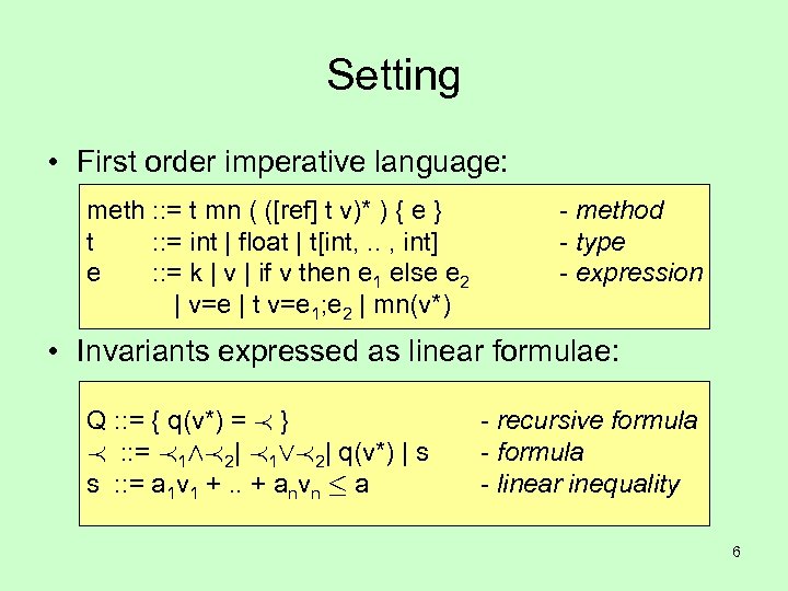 Setting • First order imperative language: meth : : = t mn ( ([ref]