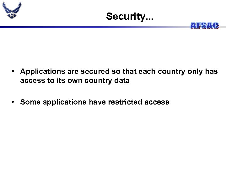 Security. . . • Applications are secured so that each country only has access