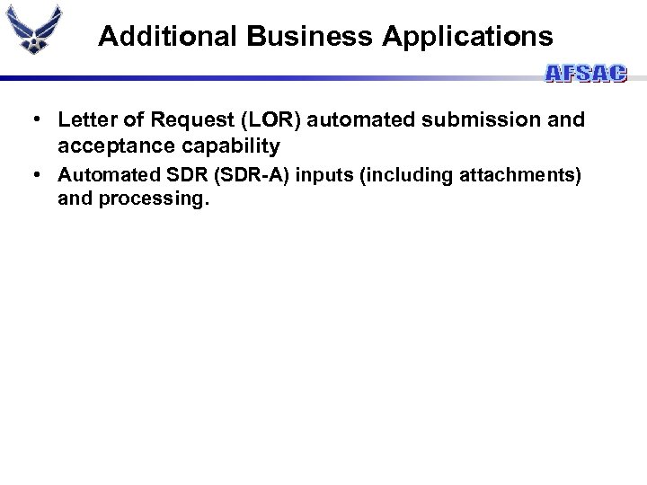 Additional Business Applications • Letter of Request (LOR) automated submission and acceptance capability •