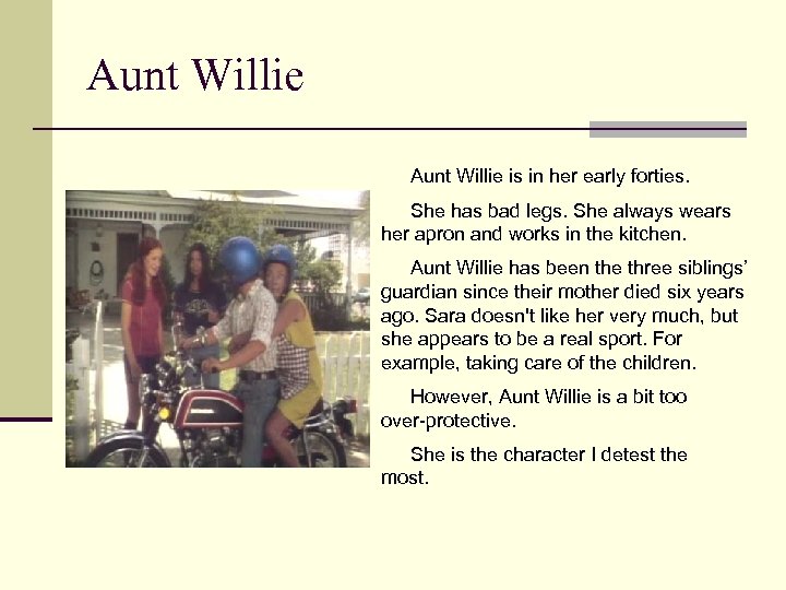 Aunt Willie is in her early forties. She has bad legs. She always wears