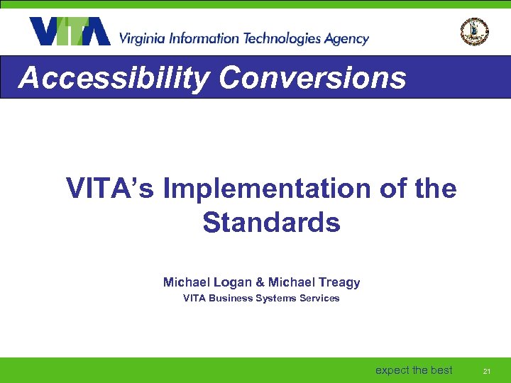 Accessibility Conversions VITA’s Implementation of the Standards Michael Logan & Michael Treagy VITA Business