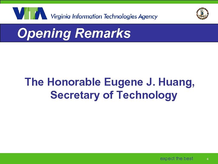 Opening Remarks The Honorable Eugene J. Huang, Secretary of Technology expect the best 4