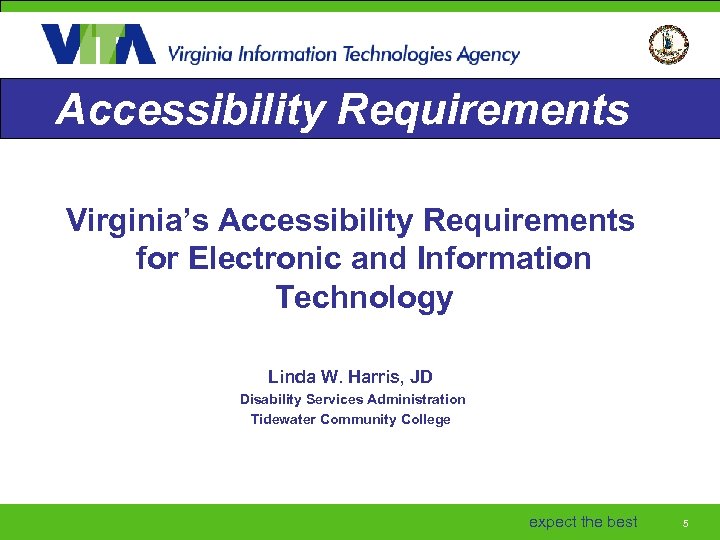 Accessibility Requirements Virginia’s Accessibility Requirements for Electronic and Information Technology Linda W. Harris, JD