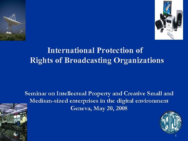 International Protection of Rights of Broadcasting Organizations Seminar on Intellectual Property and Creative Small