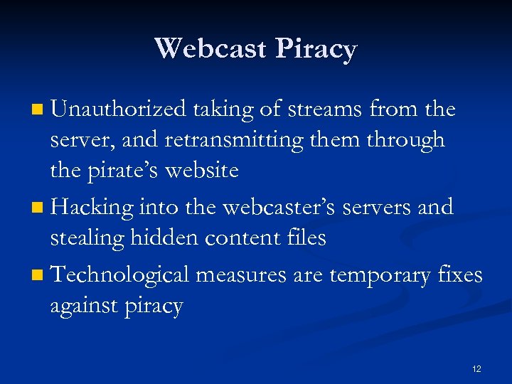 Webcast Piracy Unauthorized taking of streams from the server, and retransmitting them through the