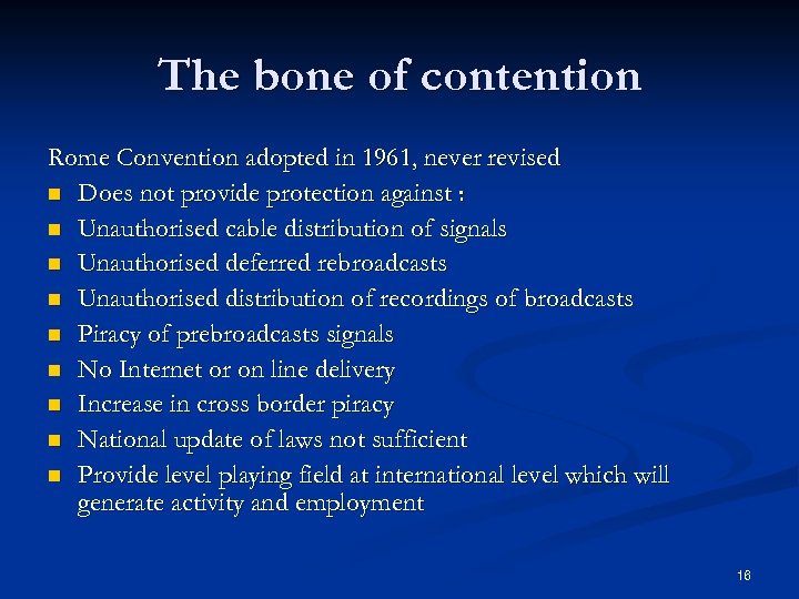 The bone of contention Rome Convention adopted in 1961, never revised n Does not