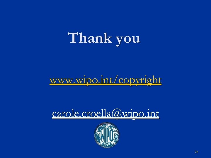 Thank you www. wipo. int/copyright carole. croella@wipo. int 25 