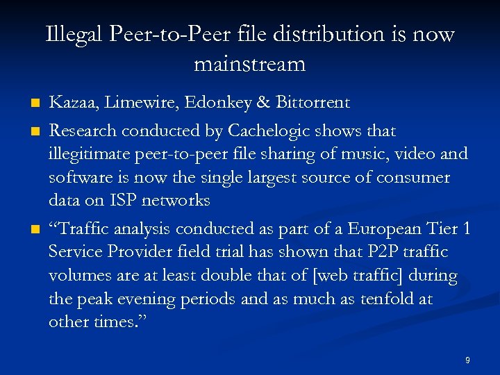 Illegal Peer-to-Peer file distribution is now mainstream n n n Kazaa, Limewire, Edonkey &
