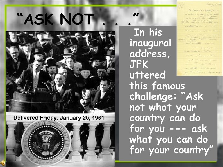 “ASK NOT. . . ” Delivered Friday, January 20, 1961 In his inaugural address,