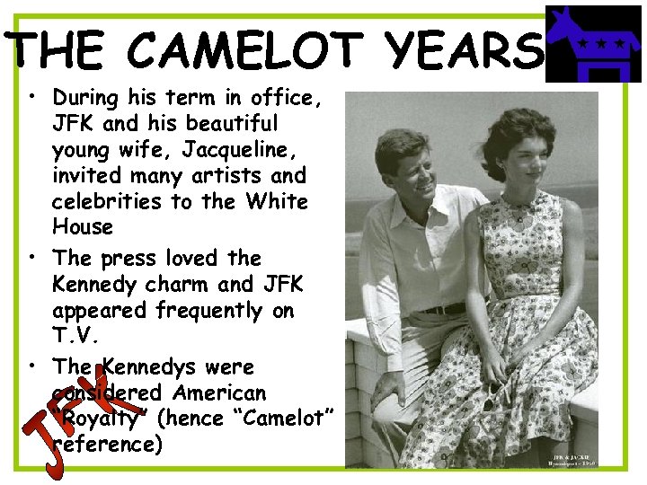 THE CAMELOT YEARS • During his term in office, JFK and his beautiful young