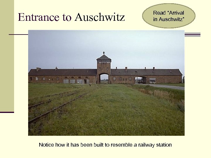 Entrance to Auschwitz Read “Arrival in Auschwitz” Notice how it has been built to