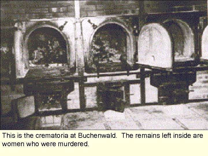 This is the crematoria at Buchenwald. The remains left inside are women who were