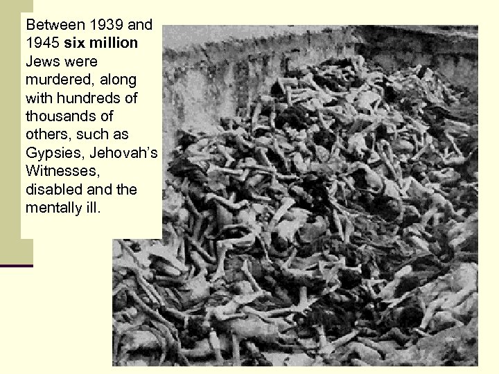 Between 1939 and 1945 six million Jews were murdered, along with hundreds of thousands