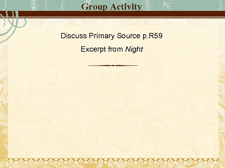 Group Activity Discuss Primary Source p. R 59 Excerpt from Night 