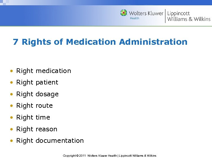 7 Rights of Medication Administration • Right medication • Right patient • Right dosage