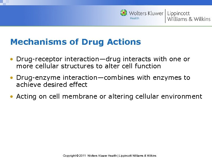 Mechanisms of Drug Actions • Drug-receptor interaction—drug interacts with one or more cellular structures