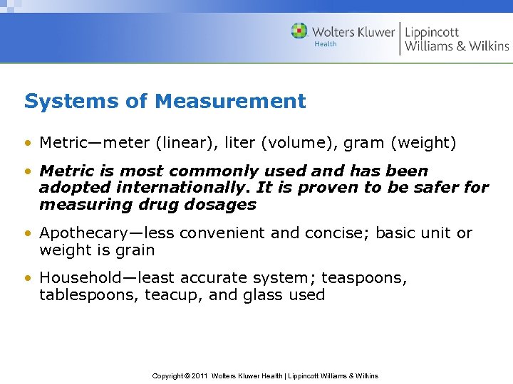 Systems of Measurement • Metric—meter (linear), liter (volume), gram (weight) • Metric is most