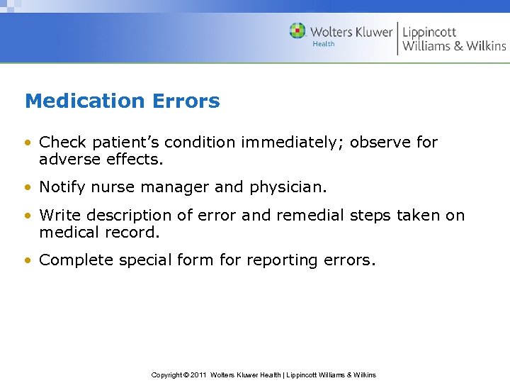 Medication Errors • Check patient’s condition immediately; observe for adverse effects. • Notify nurse