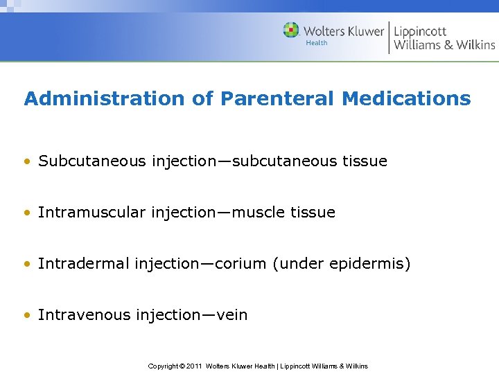 Administration of Parenteral Medications • Subcutaneous injection—subcutaneous tissue • Intramuscular injection—muscle tissue • Intradermal