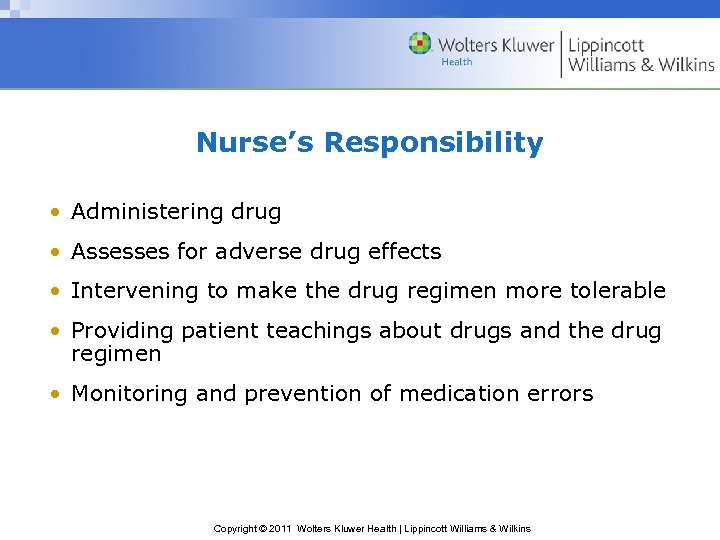 Nurse’s Responsibility • Administering drug • Assesses for adverse drug effects • Intervening to