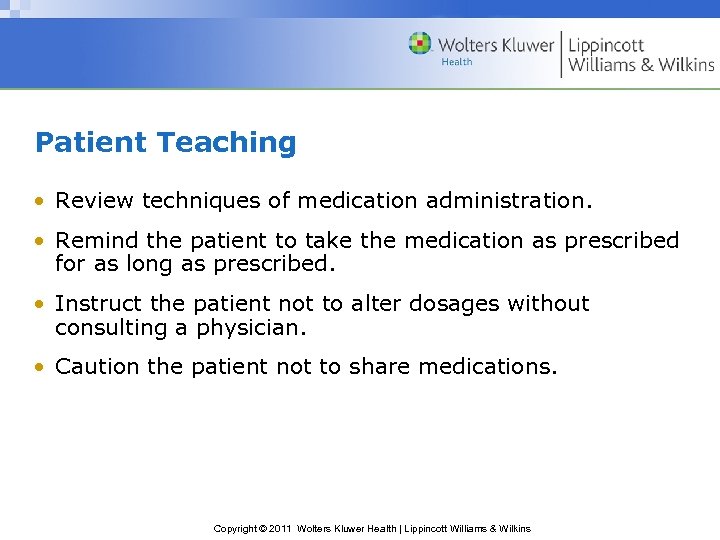 Patient Teaching • Review techniques of medication administration. • Remind the patient to take