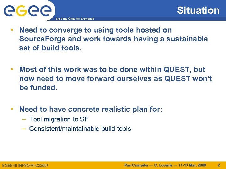 Situation Enabling Grids for E-scienc. E • Need to converge to using tools hosted