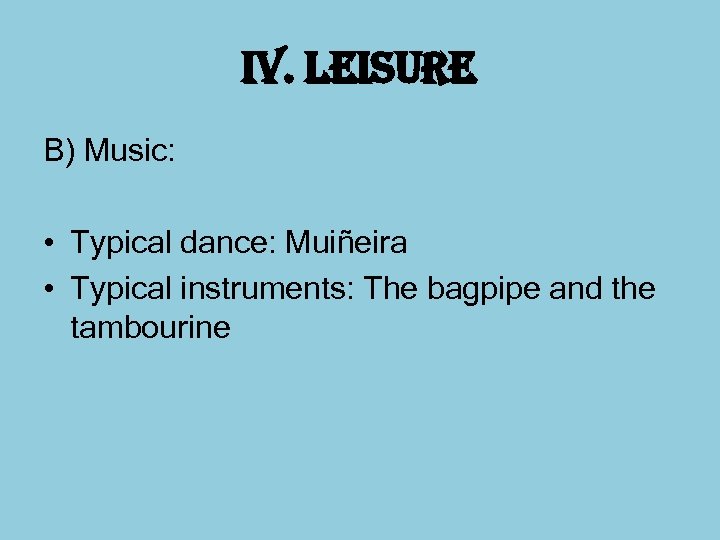 i. V. leisure B) Music: • Typical dance: Muiñeira • Typical instruments: The bagpipe
