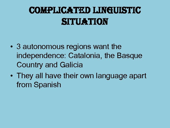 complicated linguistic situation • 3 autonomous regions want the independence: Catalonia, the Basque Country