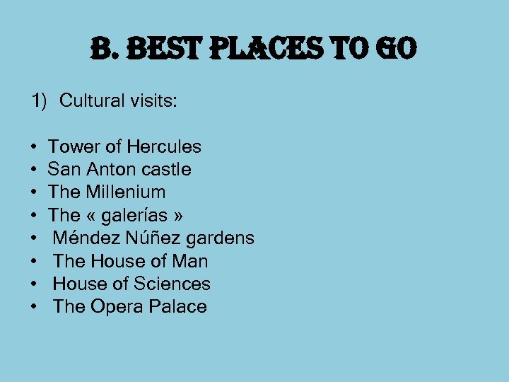 b. best places to go 1) Cultural visits: • Tower of Hercules • San