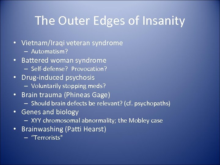The Outer Edges of Insanity • Vietnam/Iraqi veteran syndrome – Automatism? • Battered woman