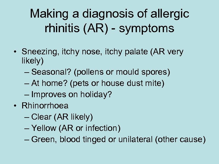 Making a diagnosis of allergic rhinitis (AR) - symptoms • Sneezing, itchy nose, itchy