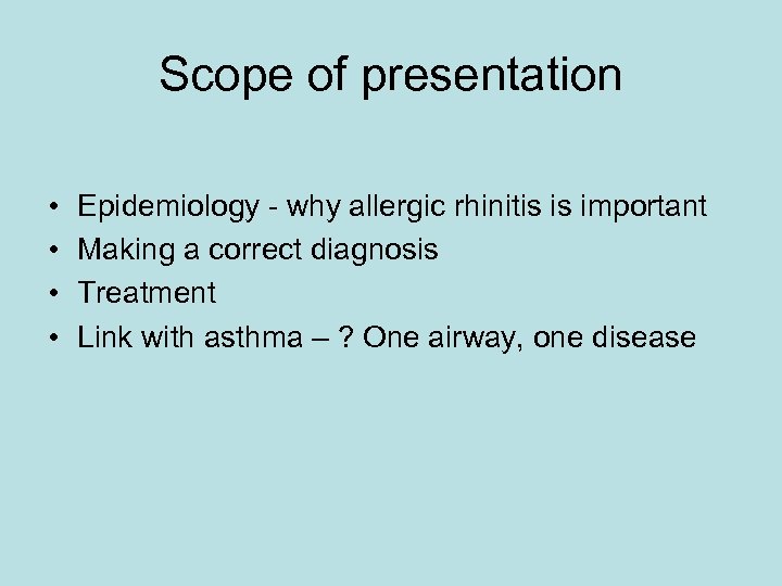 Scope of presentation • • Epidemiology - why allergic rhinitis is important Making a